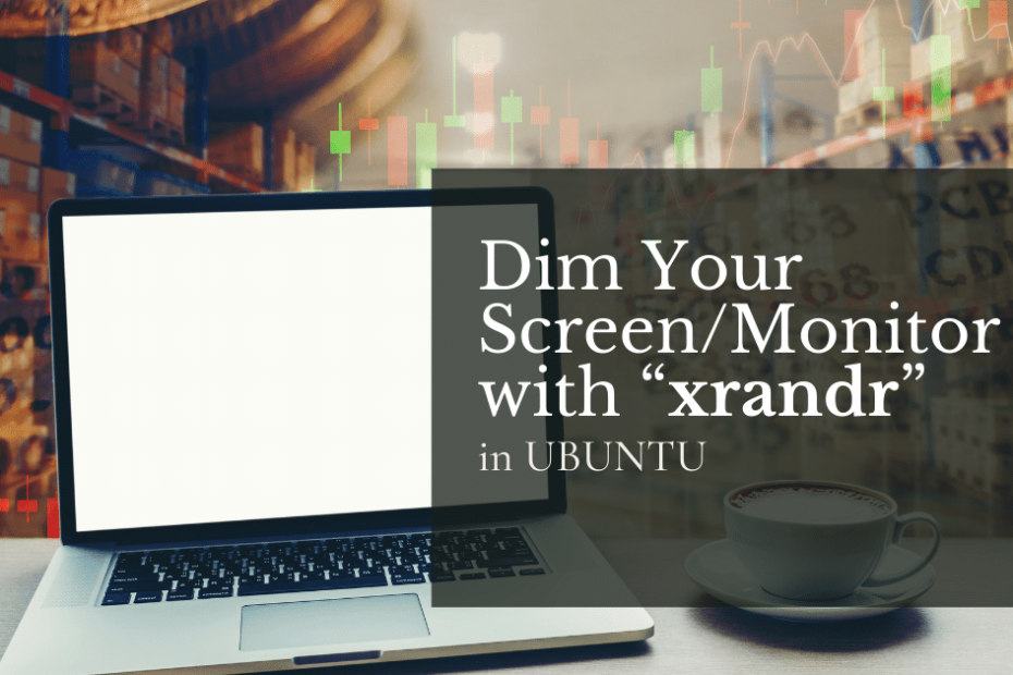 Dim your screenmonitor with “xrandr”